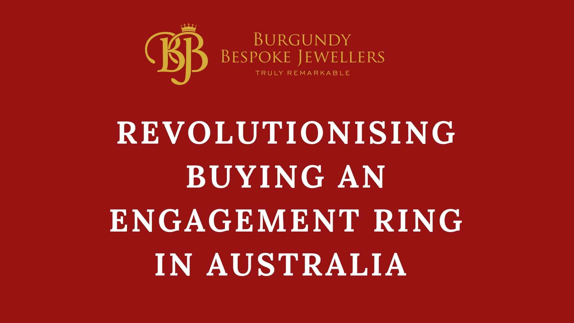 How We Are Revolutionising Buying An Engagement Ring In Australia
