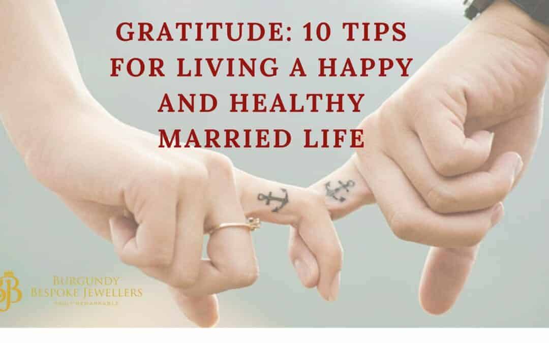 Gratitude: 10 Tips For Living A Happy And Healthy Married Life